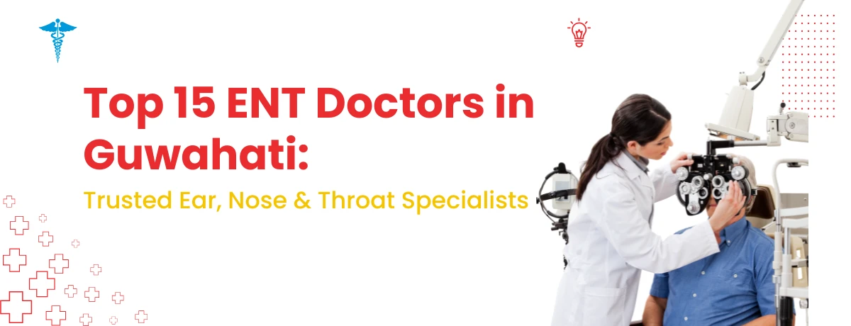 Top 15 ENT Doctors in Guwahati