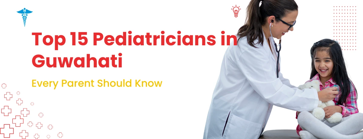 Top 15 Pediatricians in Guwahati