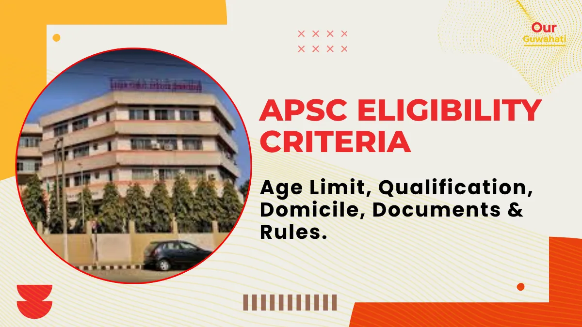 APSC Eligibility Criteria 2026: Age Limit, Qualification, Domicile, Documents & Rules